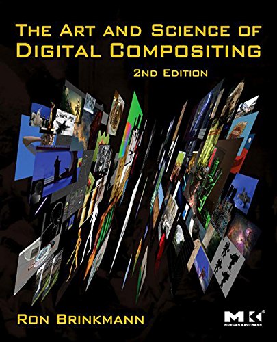The Art and Science of Digital Compositing: Techniques for Visual Effects, Animation and Motion Graphics (The Morgan Kaufmann Series in Computer Graphics)